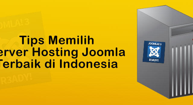 Tips Memilih Server Hosting Joomla Terbaik di Indonesia