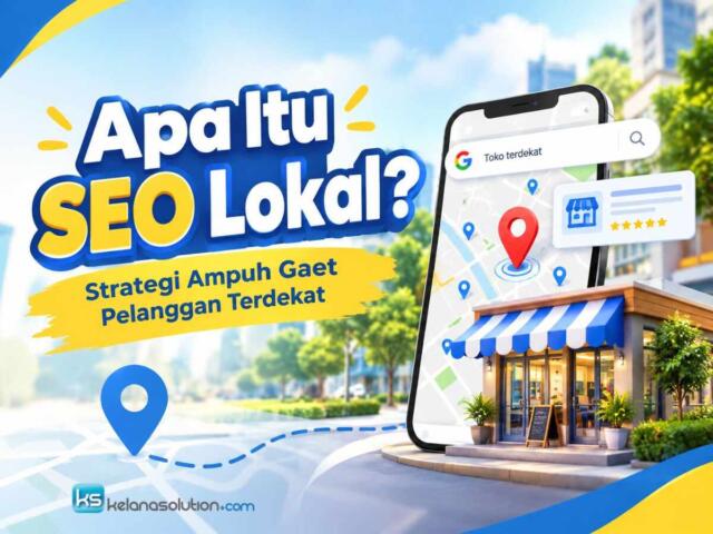 Apa Itu SEO Lokal? Strategi Ampuh Gaet Pelanggan Terdekat